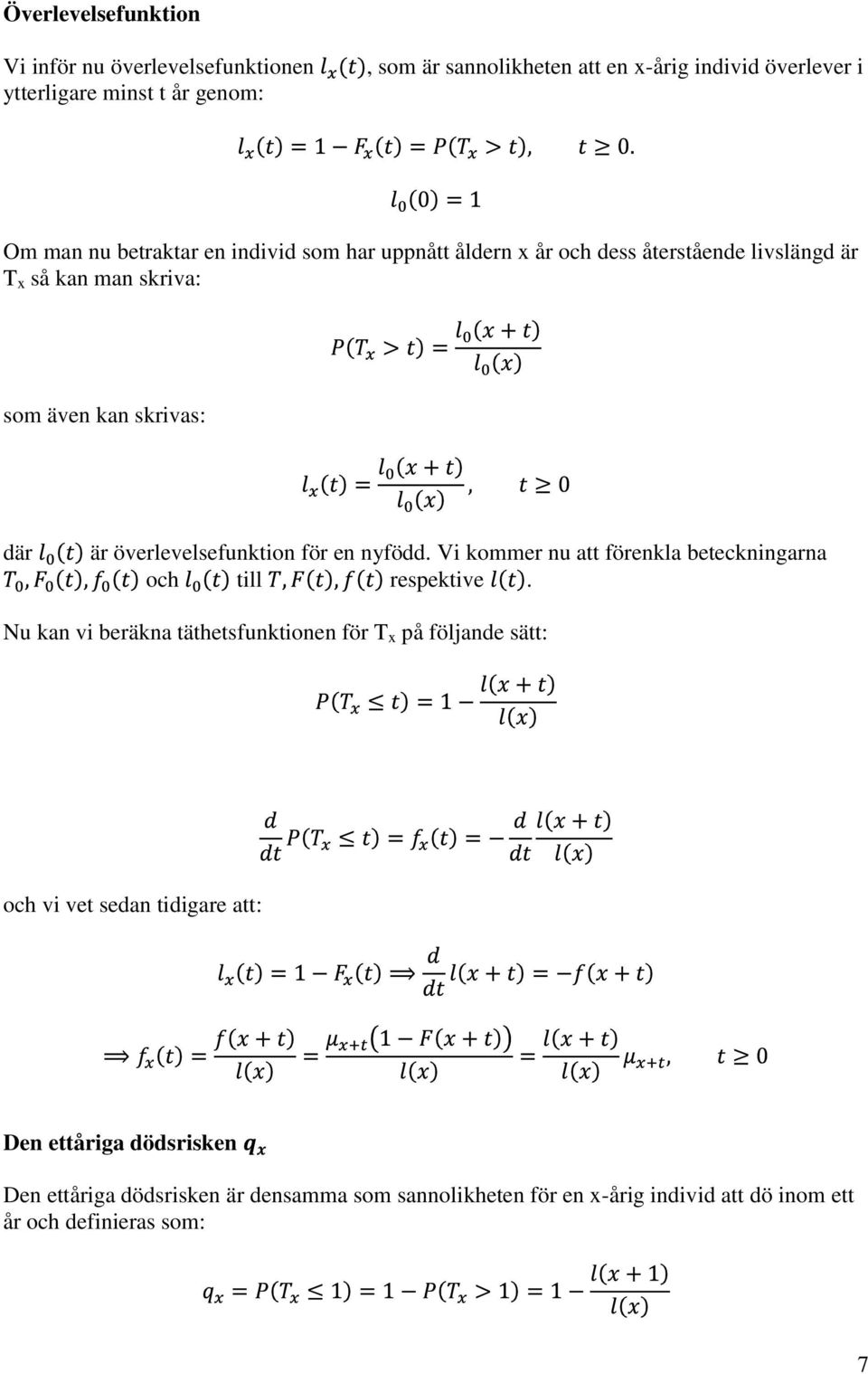 överlevelsefunktion för en nyfödd. Vi kommer nu att förenkla beteckningarna och till respektive.