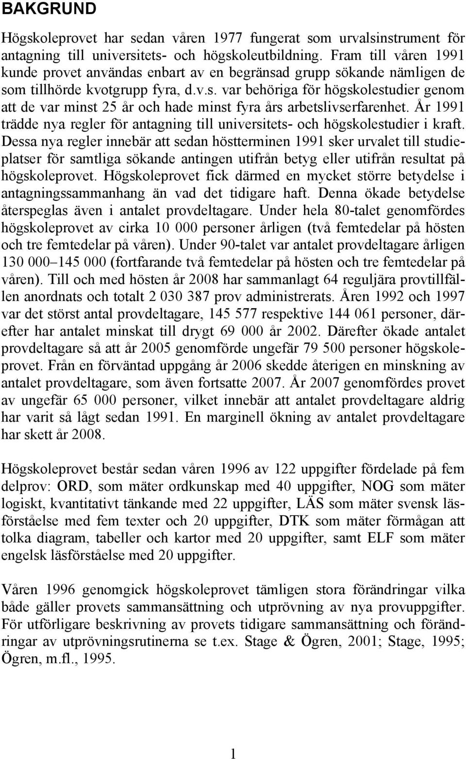 År 1991 trädde nya regler för antagning till universitets- och högskolestudier i kraft.