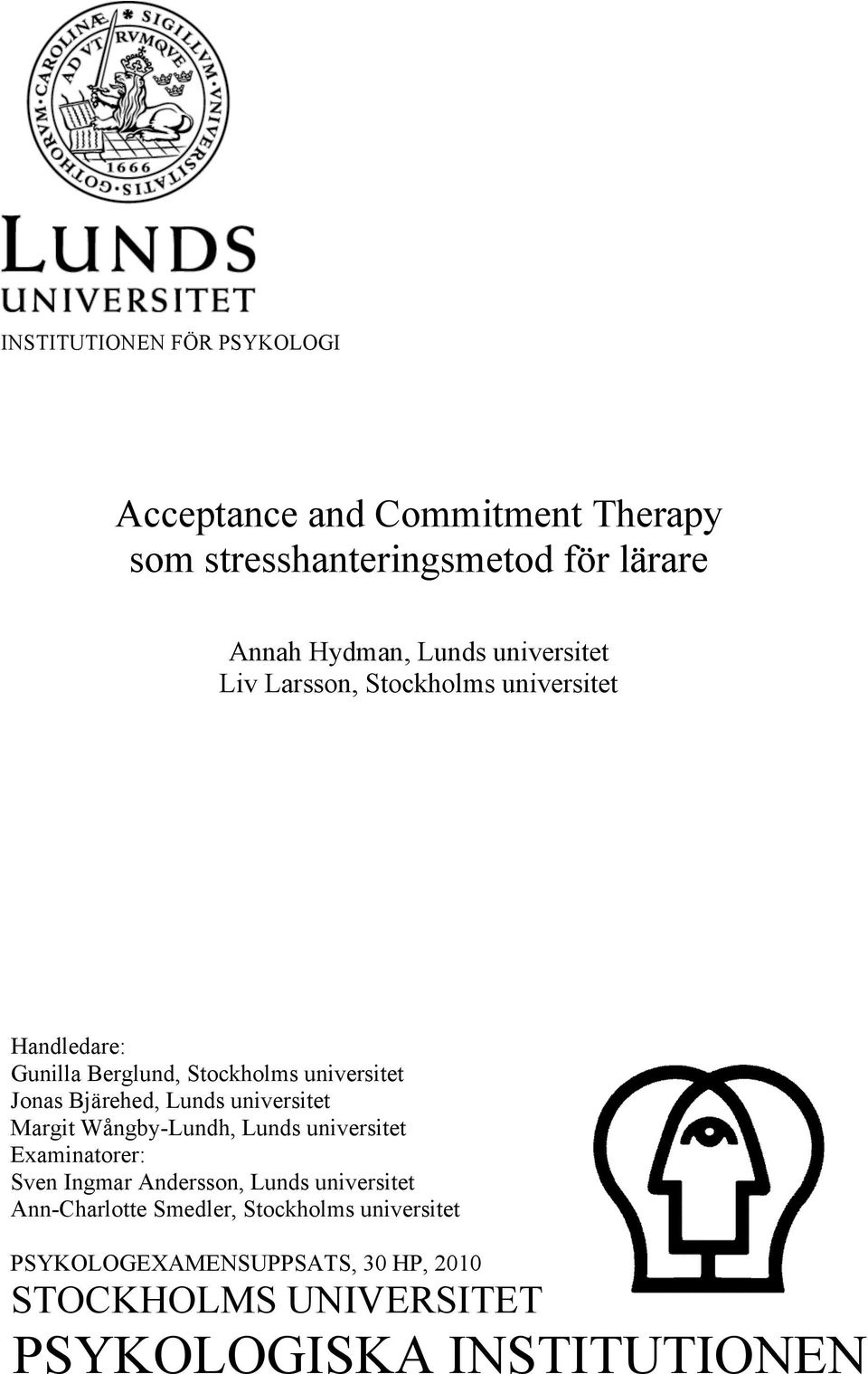 Lunds universitet Margit Wångby-Lundh, Lunds universitet Examinatorer: Sven Ingmar Andersson, Lunds universitet