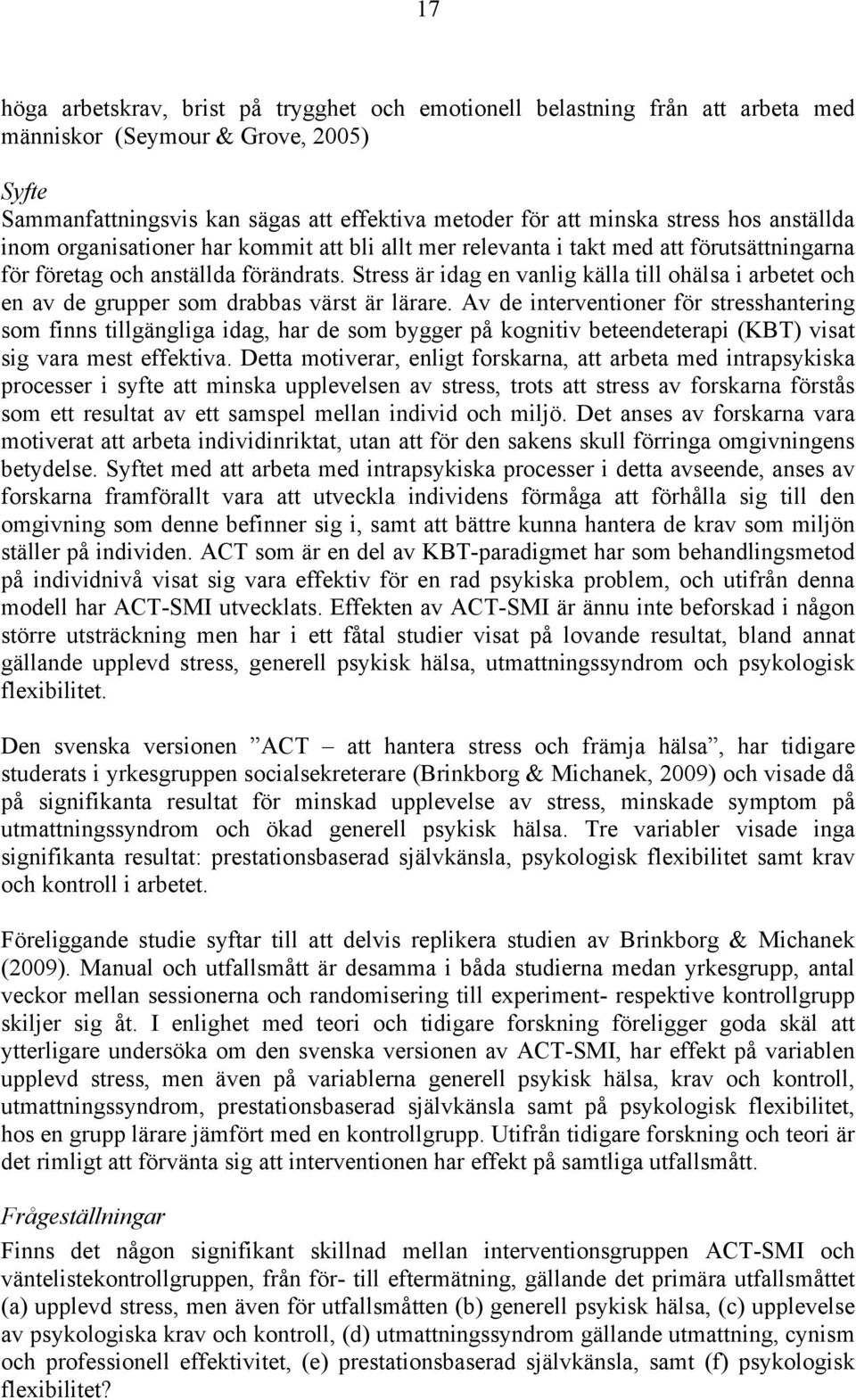 Stress är idag en vanlig källa till ohälsa i arbetet och en av de grupper som drabbas värst är lärare.