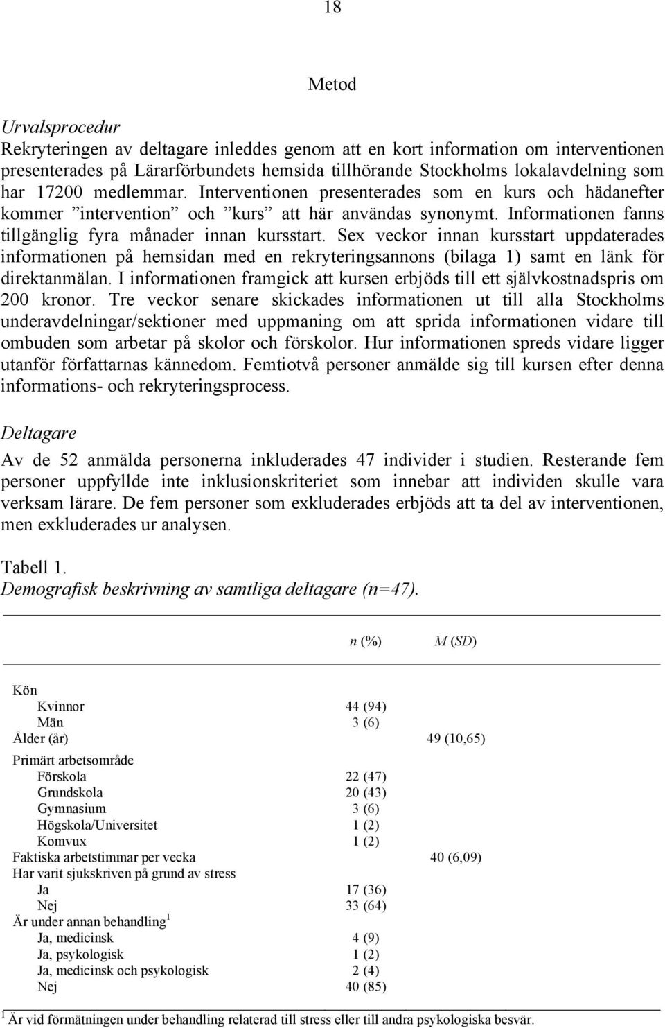 Sex veckor innan kursstart uppdaterades informationen på hemsidan med en rekryteringsannons (bilaga 1) samt en länk för direktanmälan.