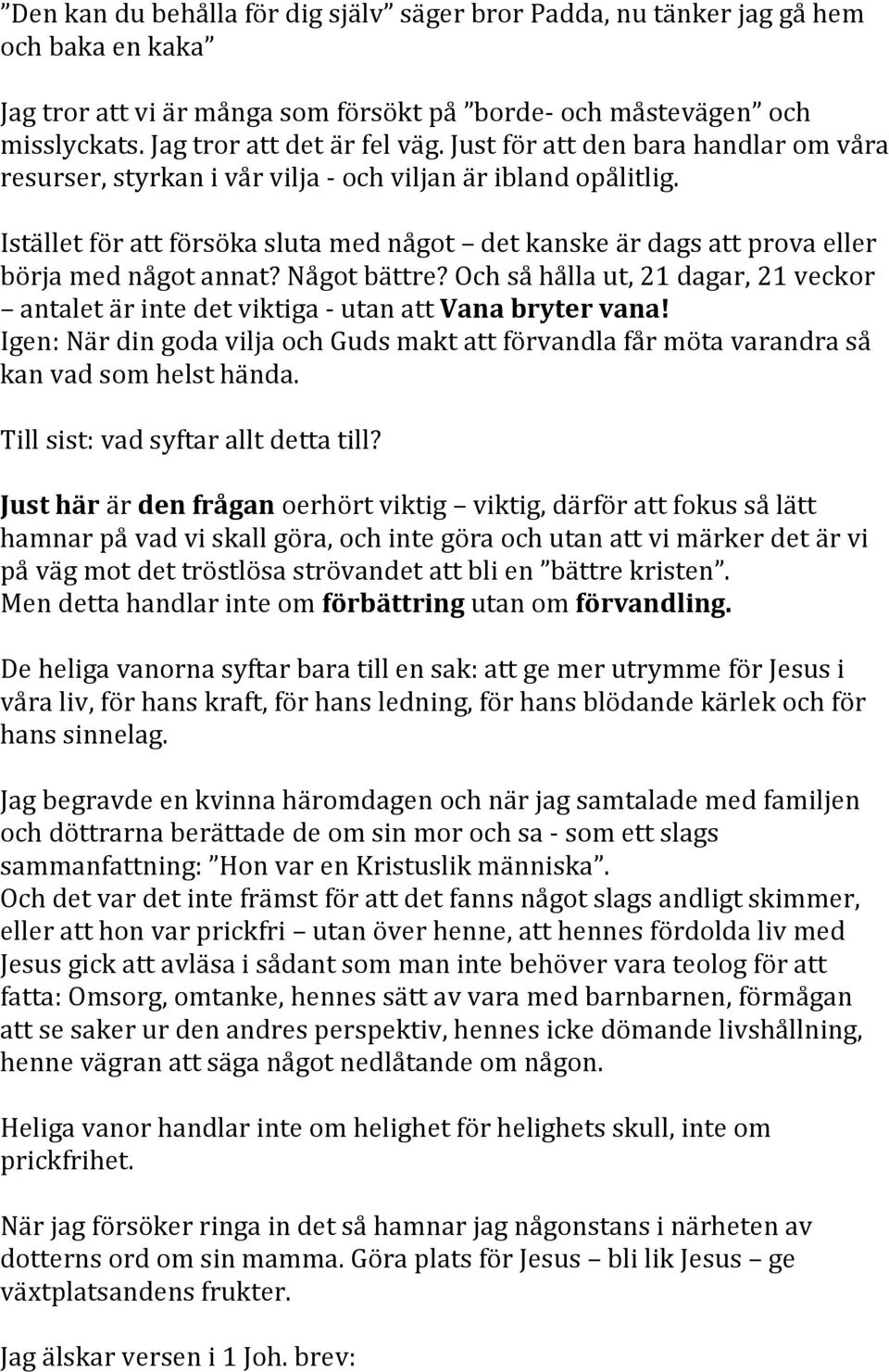 Något bättre? Och så hålla ut, 21 dagar, 21 veckor antalet är inte det viktiga - utan att Vana bryter vana!