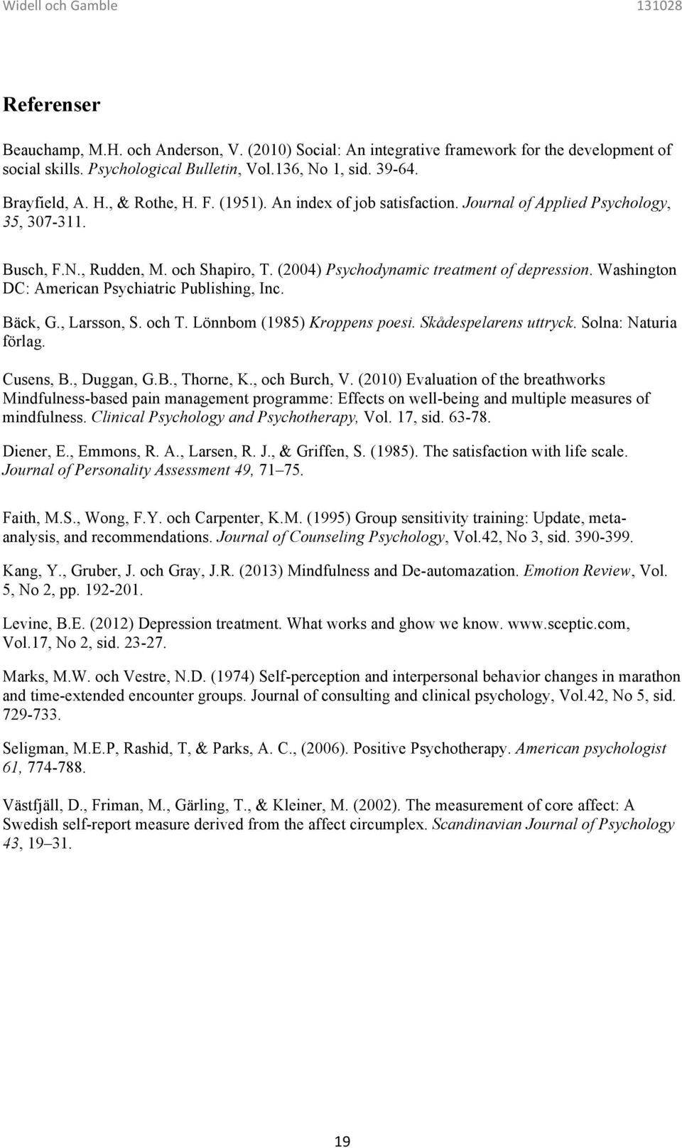 Washington DC: American Psychiatric Publishing, Inc. Bäck, G., Larsson, S. och T. Lönnbom (1985) Kroppens poesi. Skådespelarens uttryck. Solna: Naturia förlag. Cusens, B., Duggan, G.B., Thorne, K.