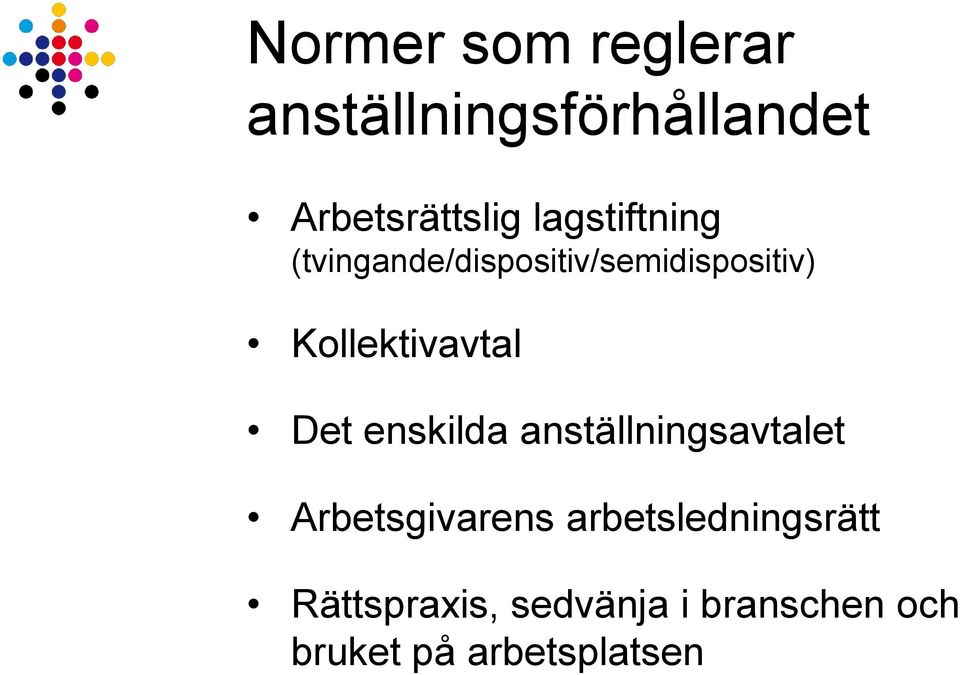 Kollektivavtal Det enskilda anställningsavtalet Arbetsgivarens