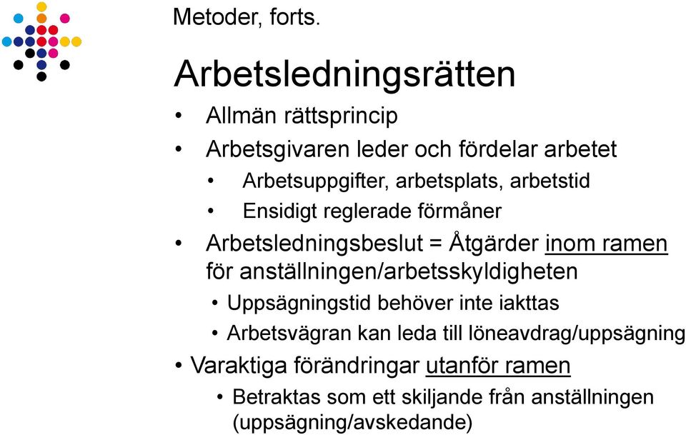 arbetsplats, arbetstid Ensidigt reglerade förmåner Arbetsledningsbeslut = Åtgärder inom ramen för