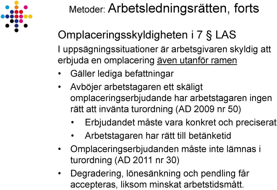 rätt att invänta turordning (AD 2009 nr 50) Erbjudandet måste vara konkret och preciserat Arbetstagaren har rätt till betänketid