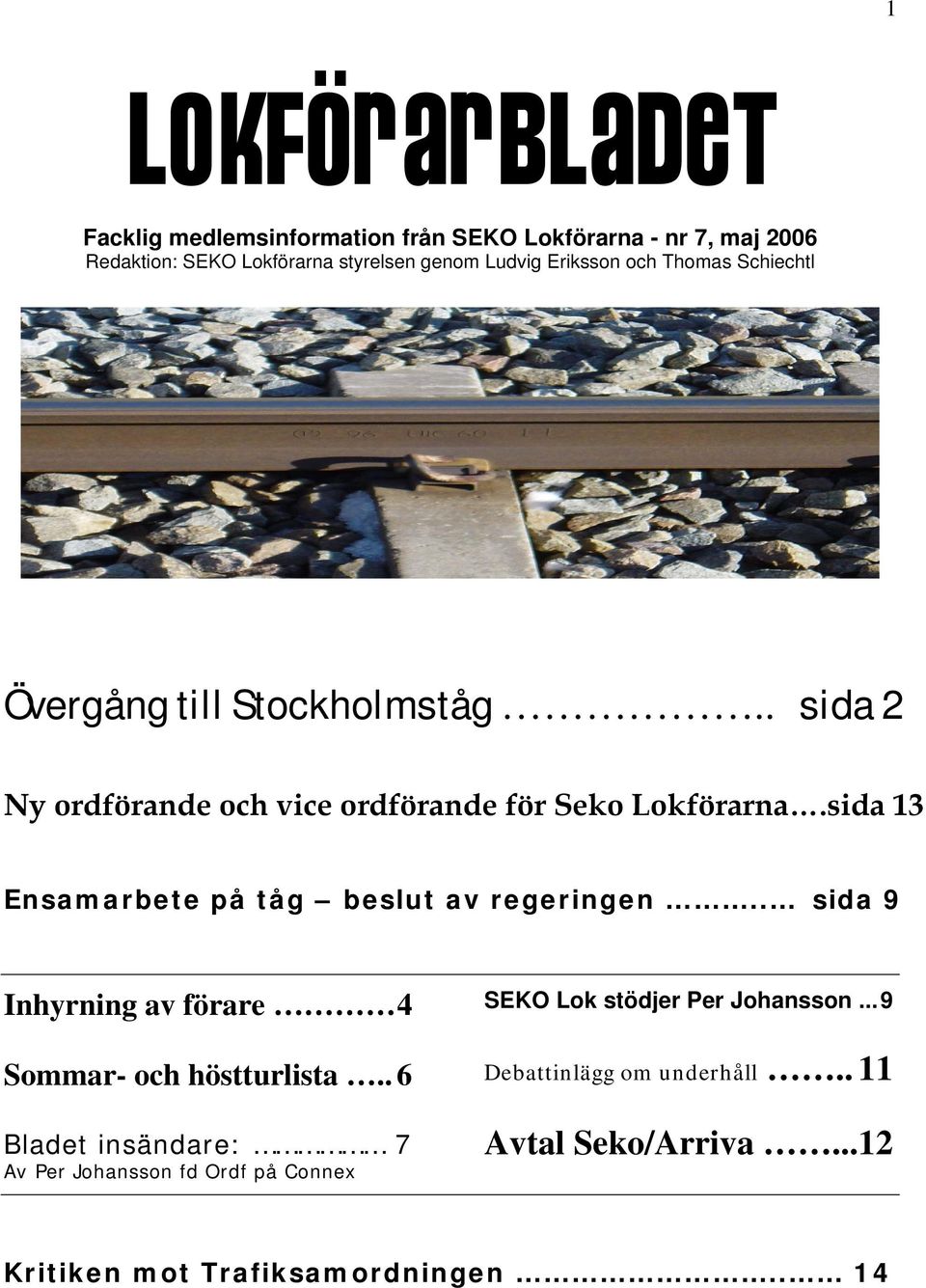 sida 13 Ensamarbete på tåg beslut av regeringen.. sida 9 Inhyrning av förare 4 Sommar- och höstturlista.