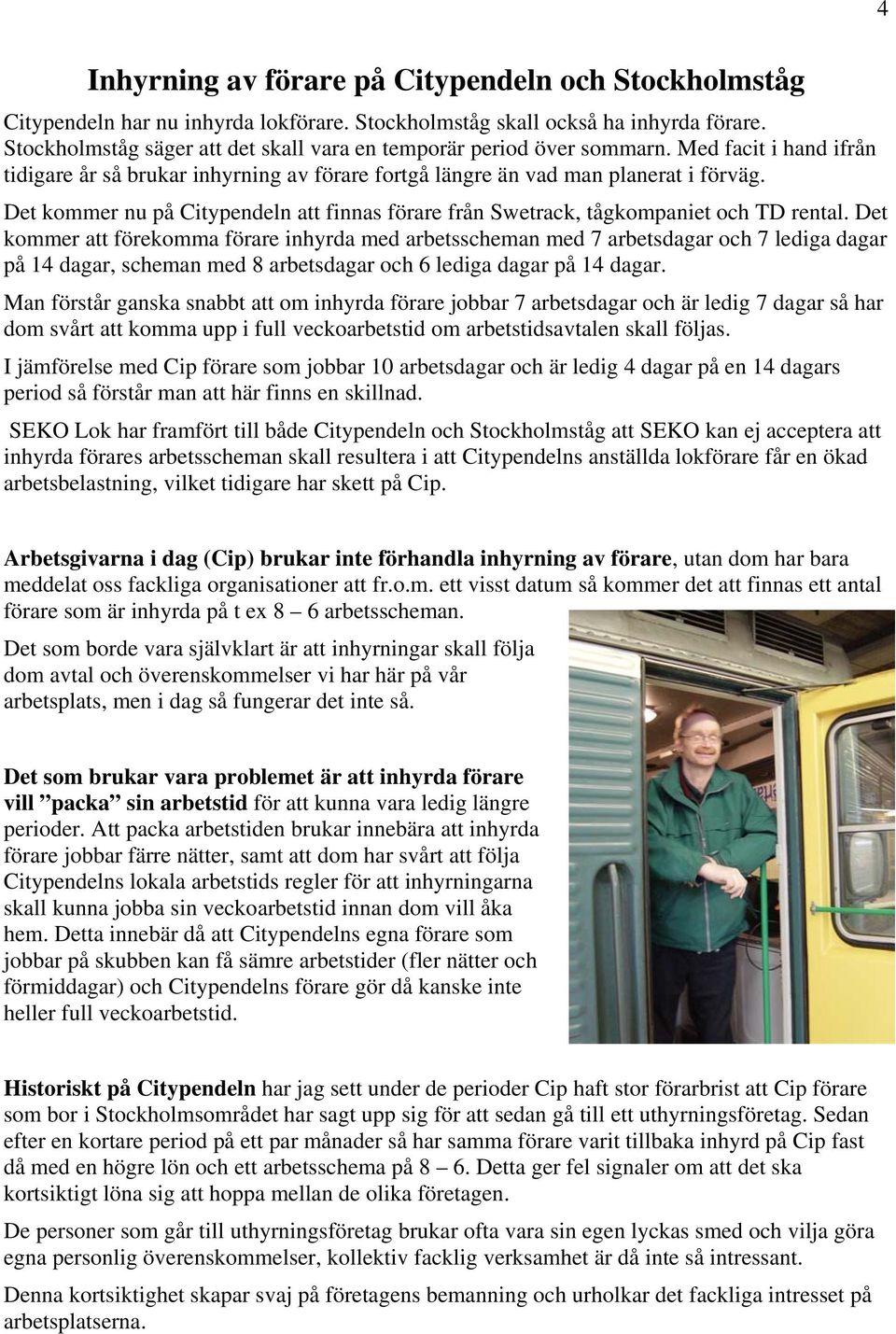 Det kommer nu på Citypendeln att finnas förare från Swetrack, tågkompaniet och TD rental.