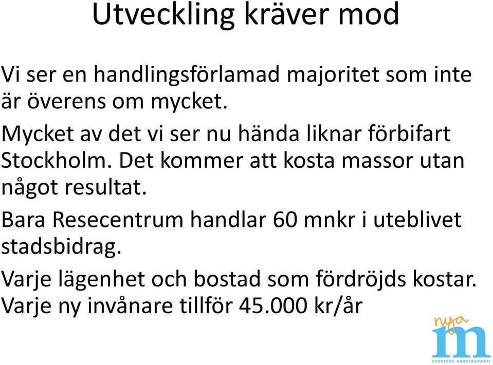 Det kommer att kosta massor utan något resultat.