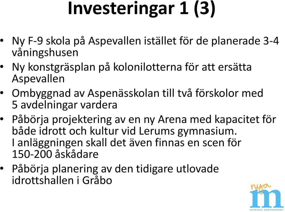 Påbörja projektering av en ny Arena med kapacitet för både idrott och kultur vid Lerums gymnasium.