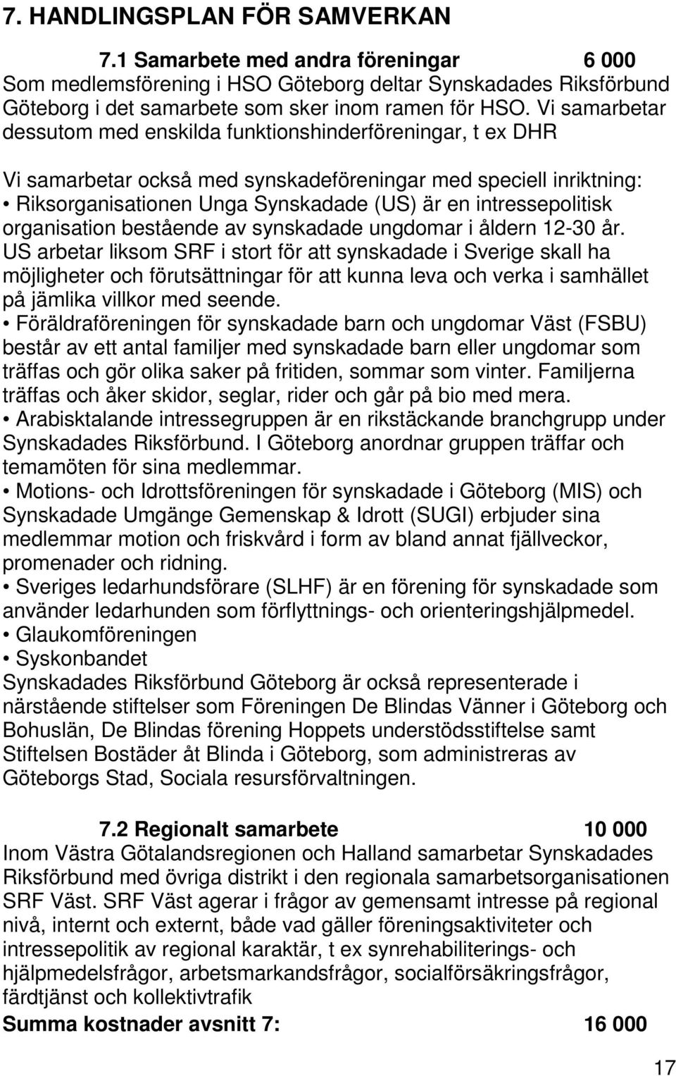 intressepolitisk organisation bestående av synskadade ungdomar i åldern 12-30 år.