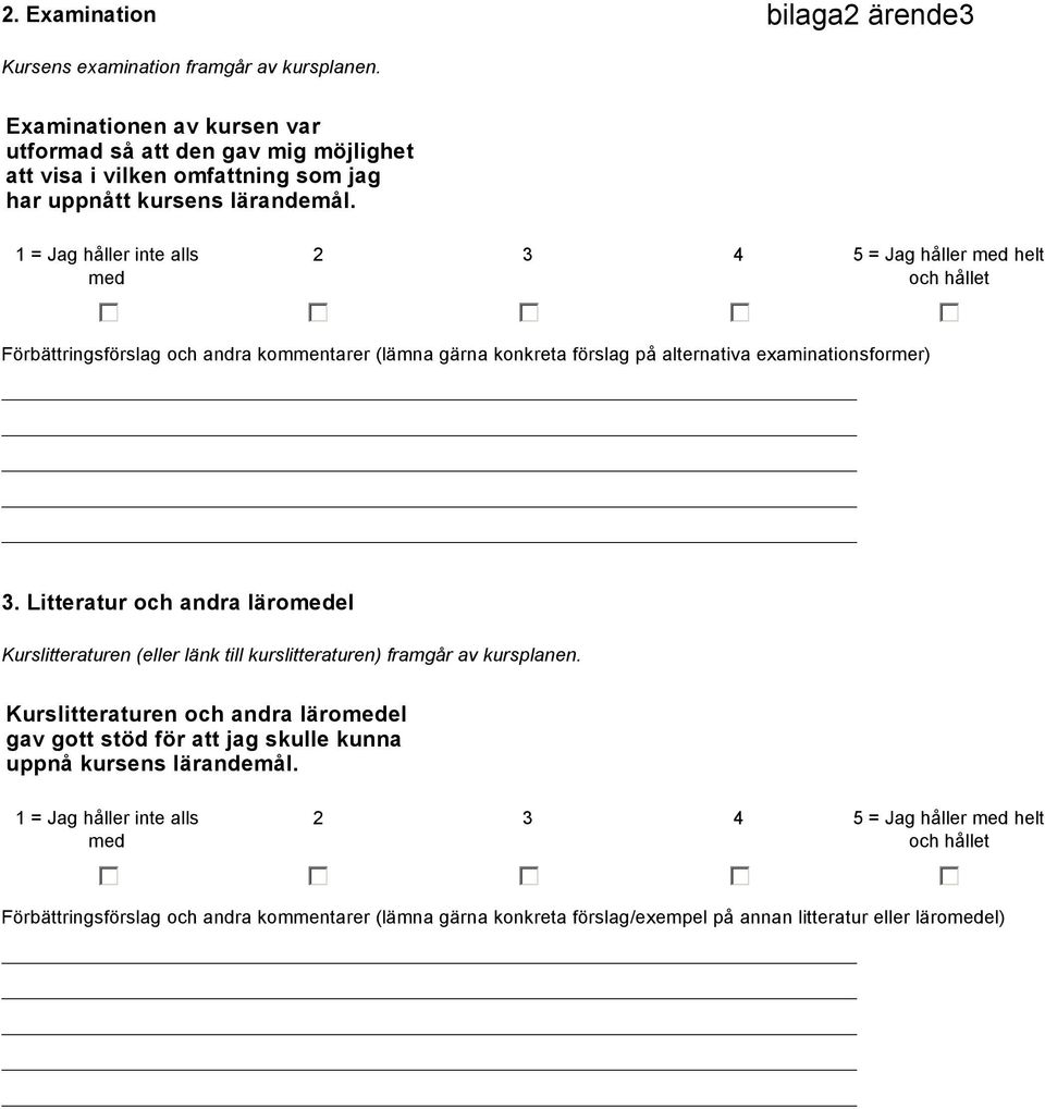 1 = Jag håller inte alls med 2 3 4 5 = Jag håller med helt och hållet gfedc gfedc gfedc gfedc gfedc Förbättringsförslag och andra kommentarer (lämna gärna konkreta förslag på alternativa