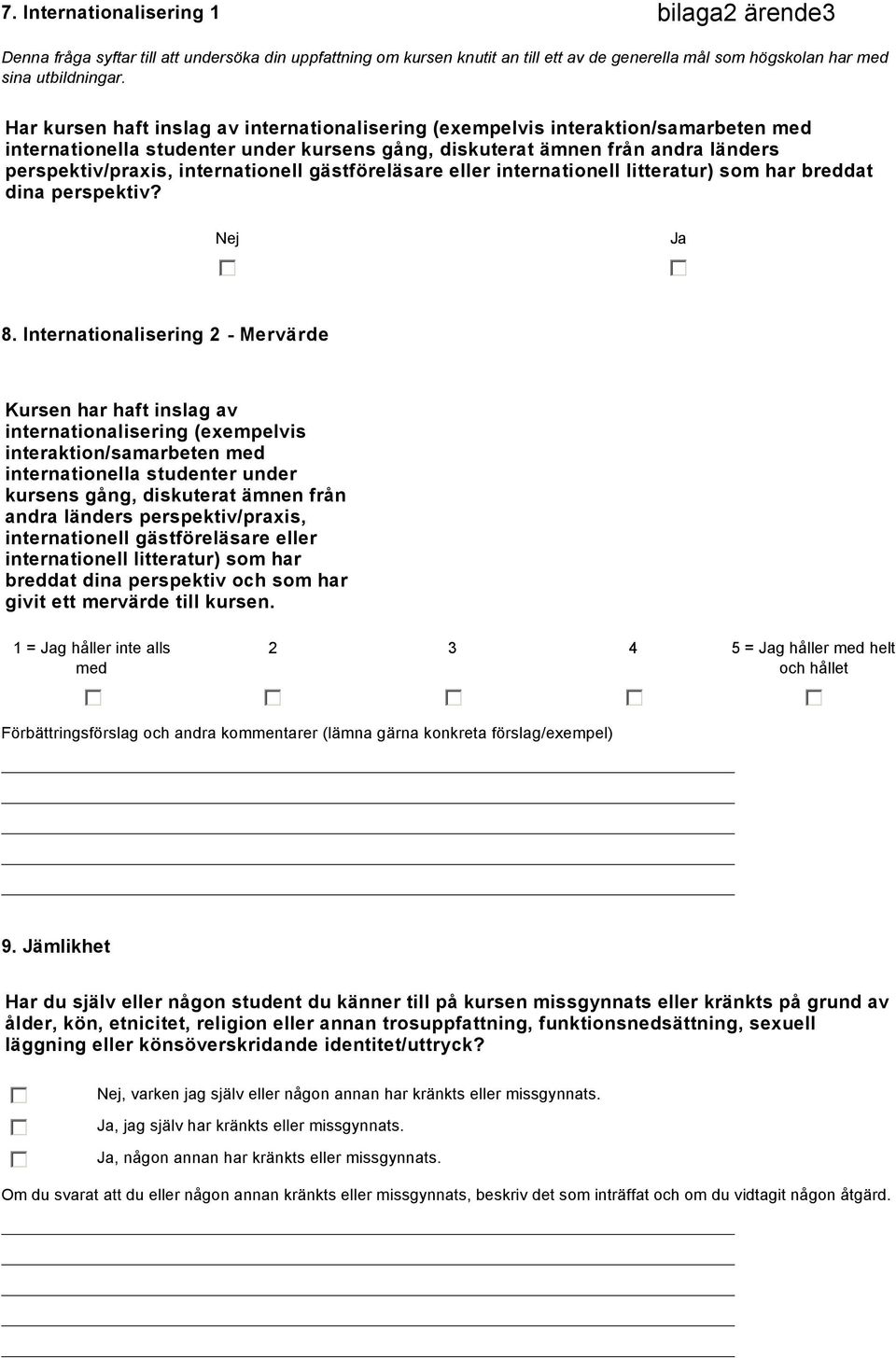 Har kursen haft inslag av internationalisering (exempelvis interaktion/samarbeten med internationella studenter under kursens gång, diskuterat ämnen från andra länders perspektiv/praxis,