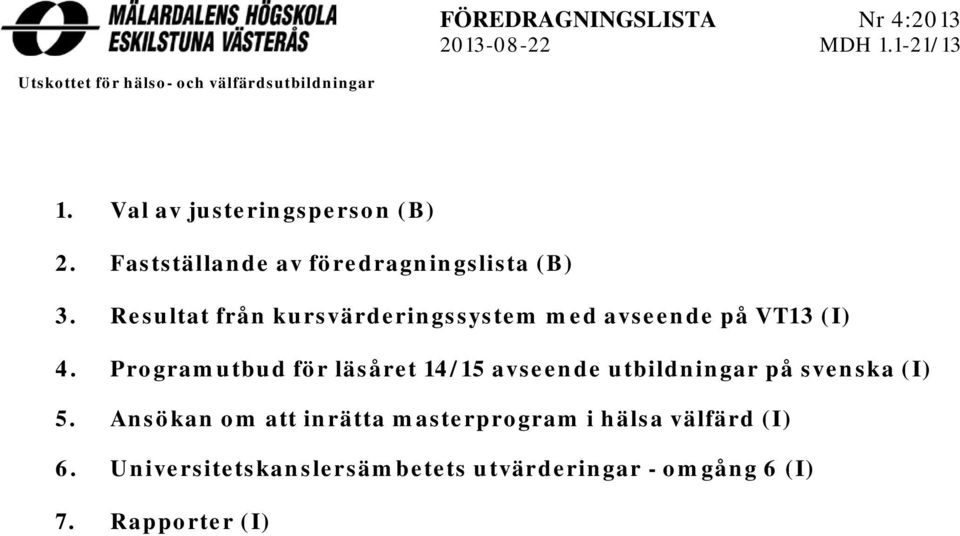 Resultat från kursvärderingssystem med avseende på VT13 (I) 4.