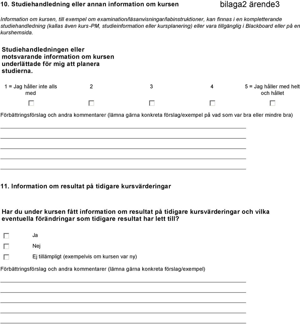 Studiehandledningen eller motsvarande information om kursen underlättade för mig att planera studierna.