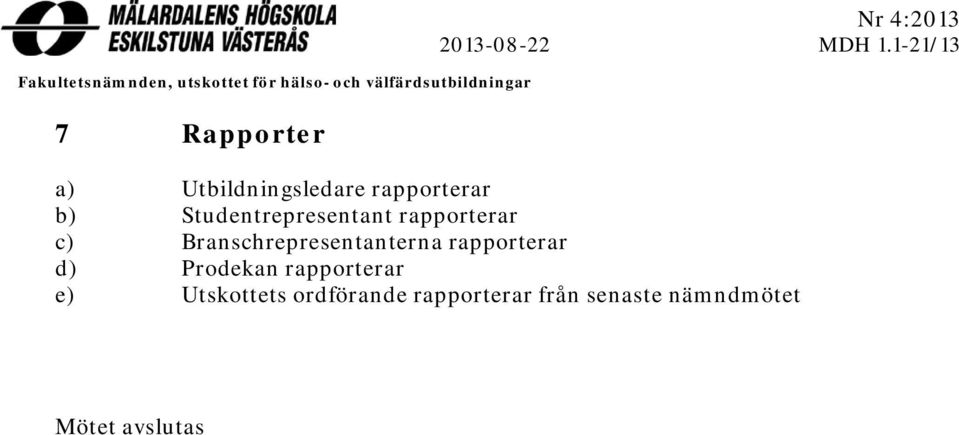 1-21/13 a) Utbildningsledare rapporterar b) Studentrepresentant rapporterar c)