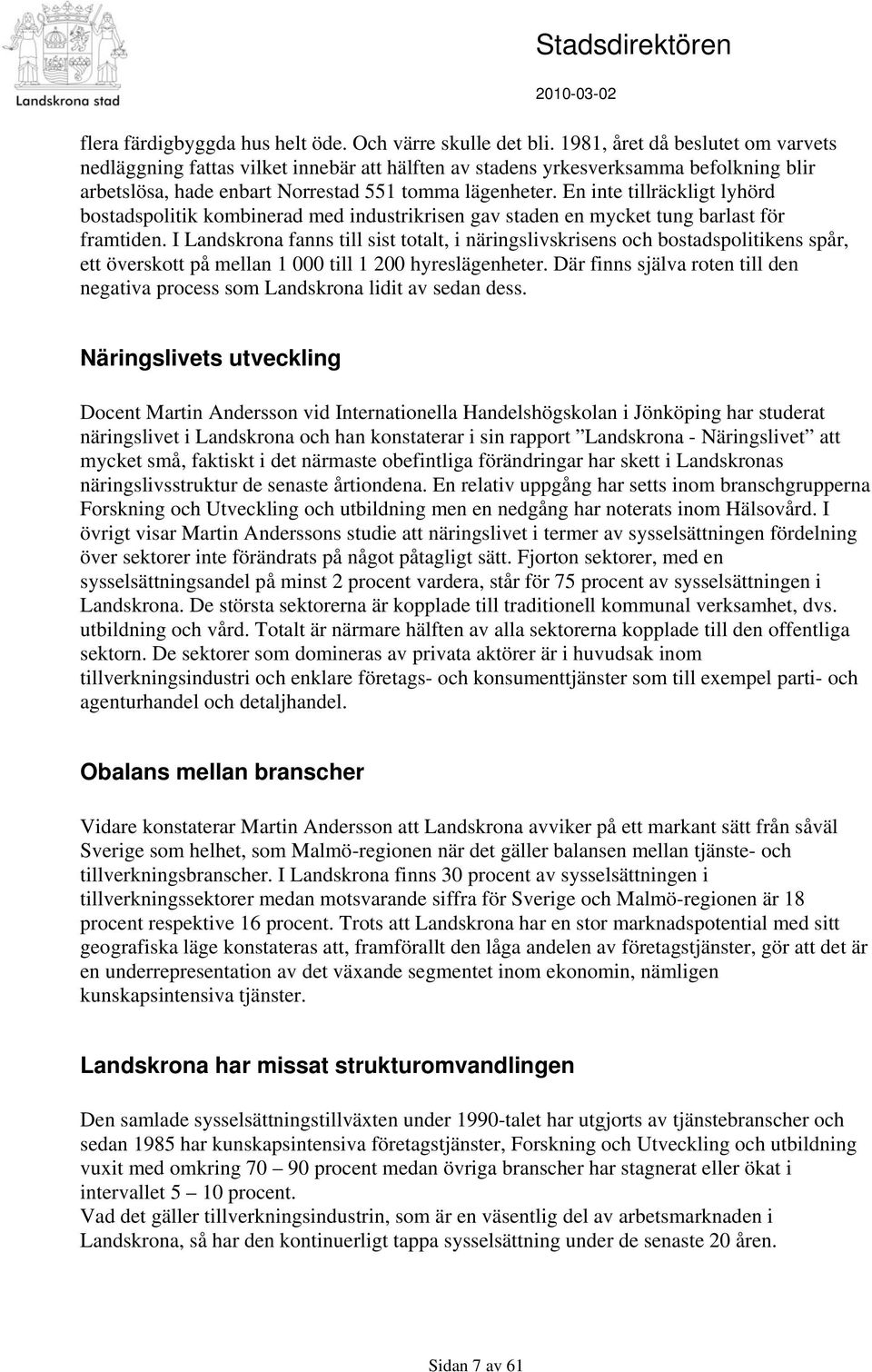 En inte tillräckligt lyhörd bostadspolitik kombinerad med industrikrisen gav staden en mycket tung barlast för framtiden.