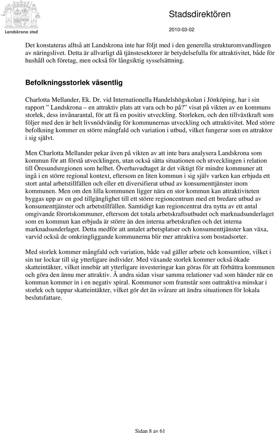 Dr. vid Internationella Handelshögskolan i Jönköping, har i sin rapport Landskrona en attraktiv plats att vara och bo på?