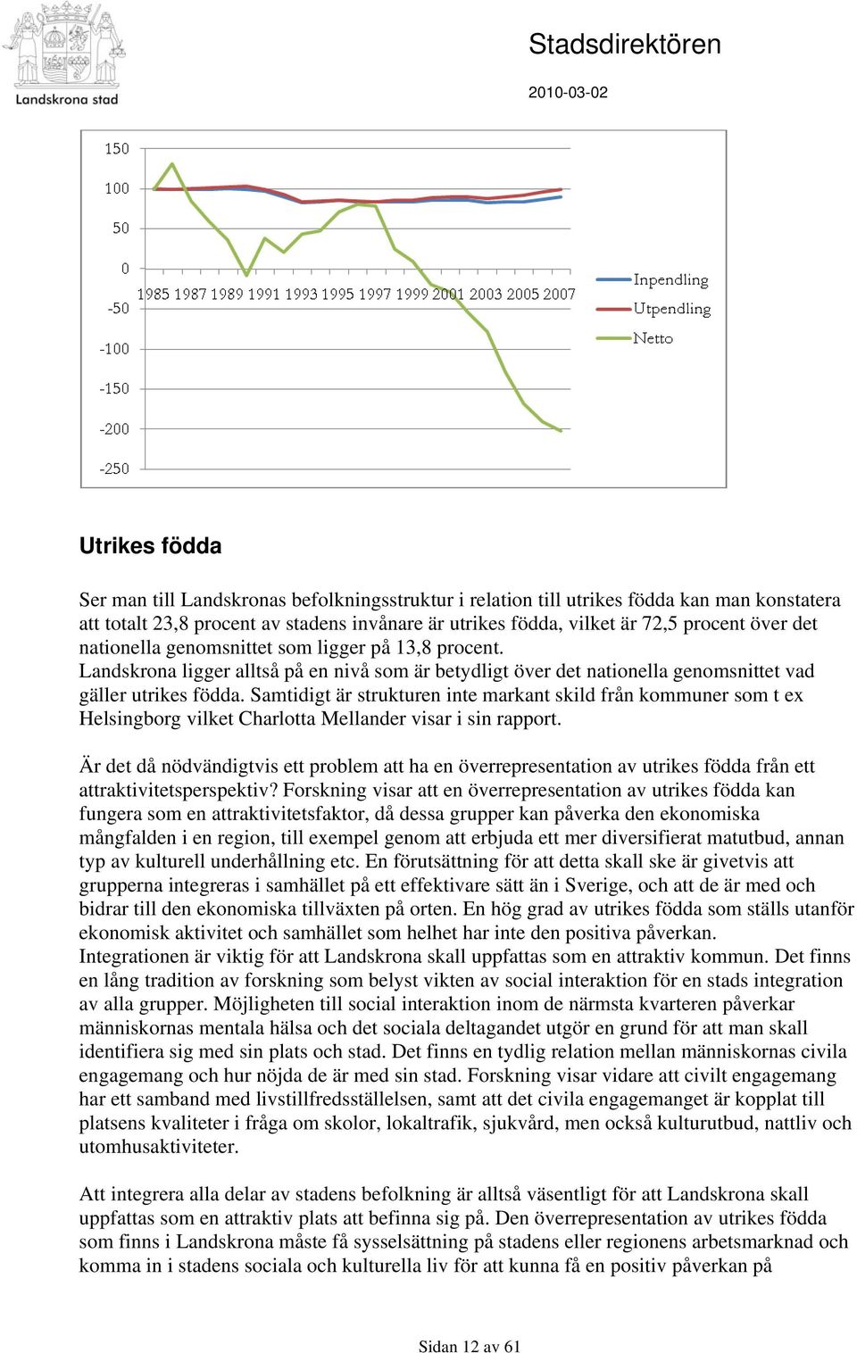 Samtidigt är strukturen inte markant skild från kommuner som t ex Helsingborg vilket Charlotta Mellander visar i sin rapport.