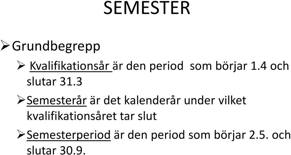 3 Semesterårär det kalenderår under vilket