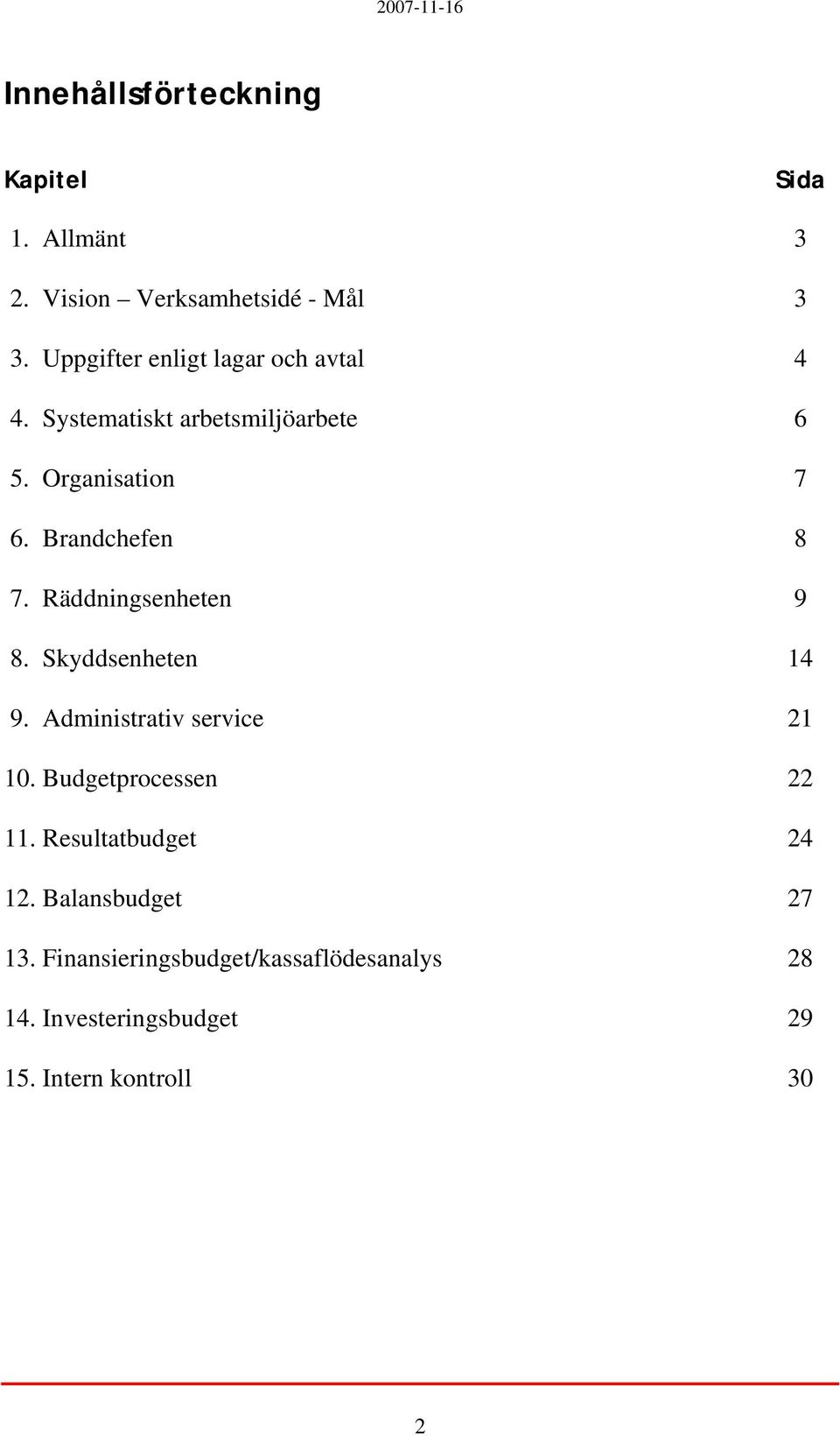 Brandchefen 8 7. Räddningsenheten 9 8. Skyddsenheten 14 9. Administrativ service 21 10.