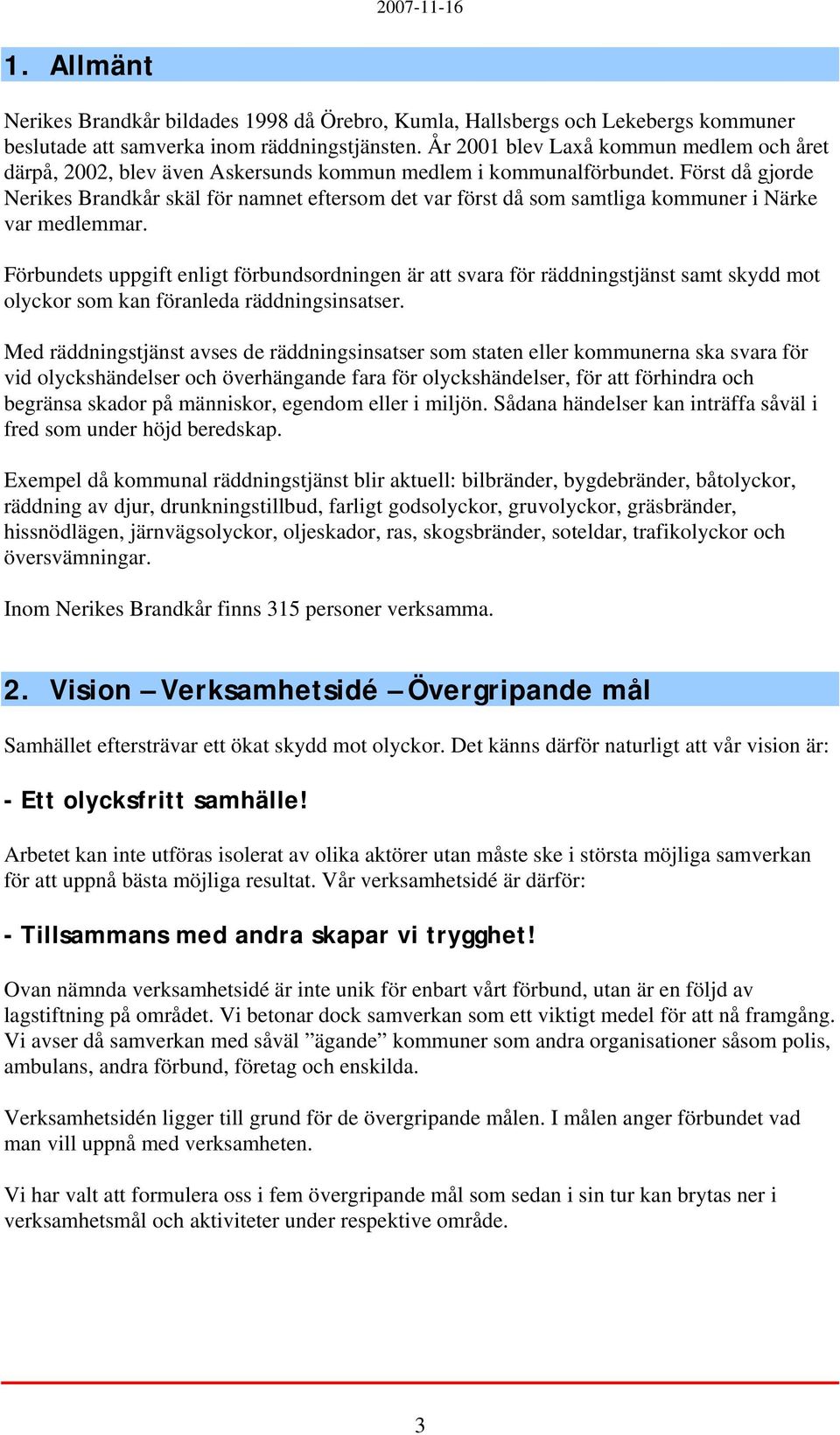 Först då gjorde Nerikes Brandkår skäl för namnet eftersom det var först då som samtliga kommuner i Närke var medlemmar.