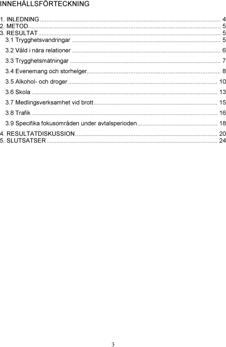 6 Skola... 13 3.7 Medlingsverksamhet vid brott... 15 3.8 Trafik... 16 3.