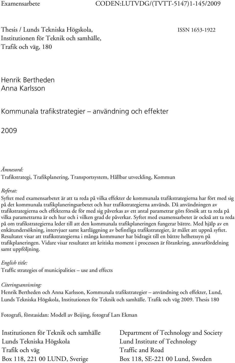 effekter de kommunala trafikstrategierna har fört med sig på det kommunala trafikplaneringsarbetet och hur trafikstrategierna används.