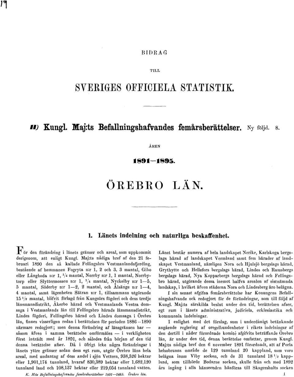 Maj:ts nådiga bref af den 21 februari 1890 den så kallade Fellingsbro Vestmanlandsfjerding, bestående af hemmanen Fogryta n:r 1, 2 och 3, 3 mantal, Gibo eller Långboda n:r 1, V4 mantal, Norrby n:r 1,