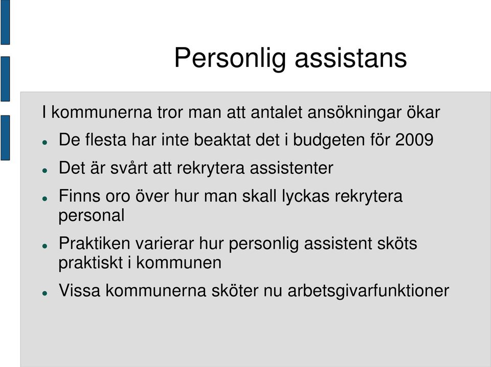 Finns oro över hur man skall lyckas rekrytera personal Praktiken varierar hur