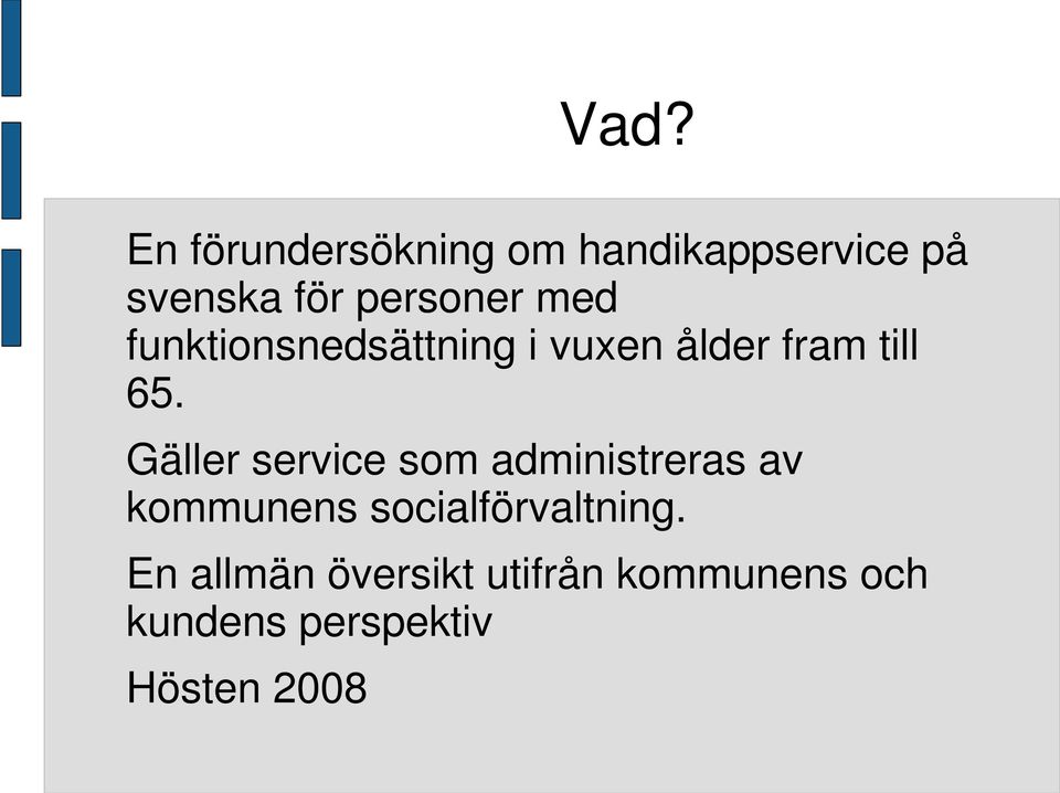 Gäller service som administreras av kommunens socialförvaltning.