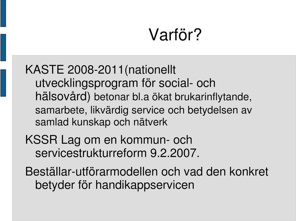 bl.a ökat brukarinflytande, samarbete, likvärdig service och betydelsen av samlad