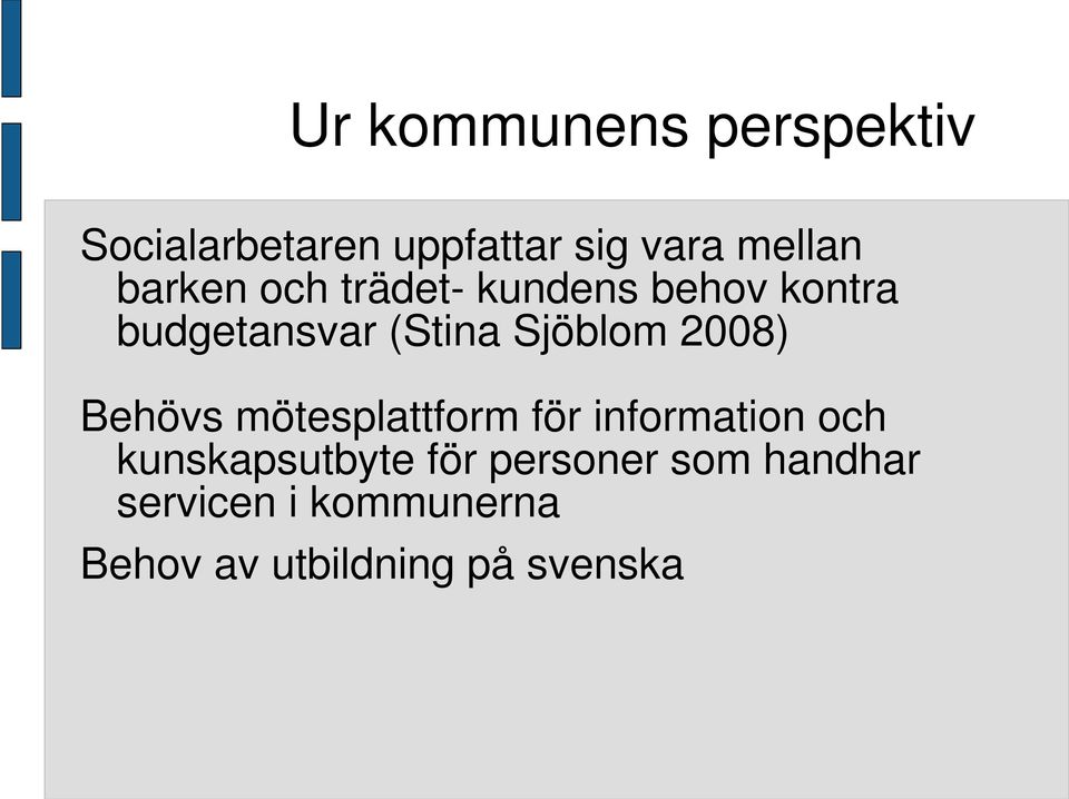 2008) Behövs mötesplattform för information och kunskapsutbyte för