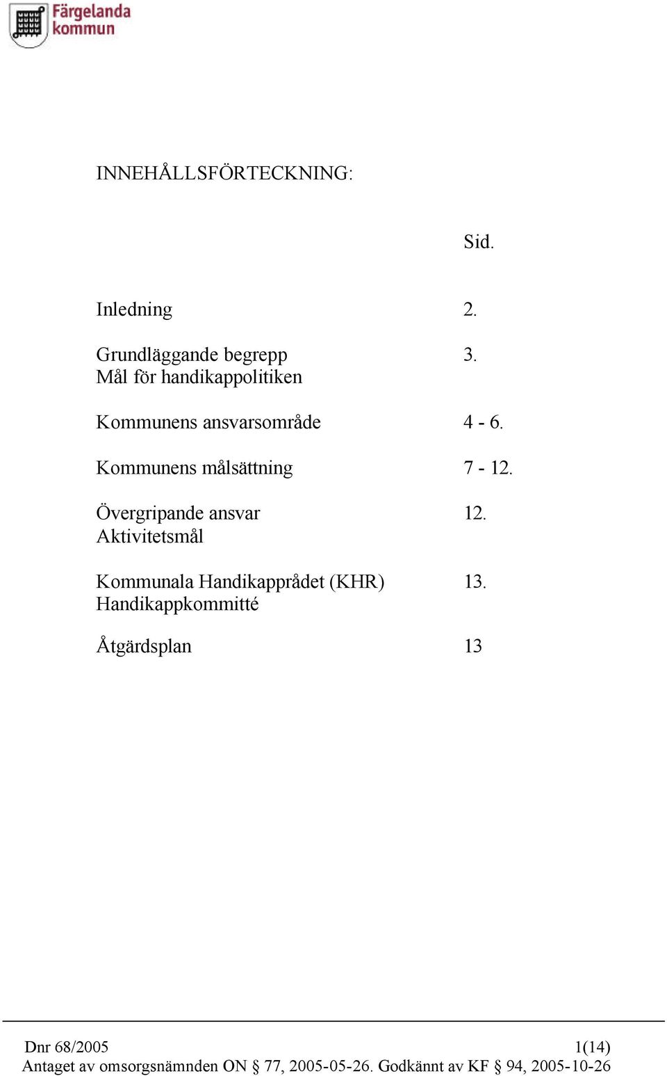 Kommunens målsättning 7-12. ansvar 12.