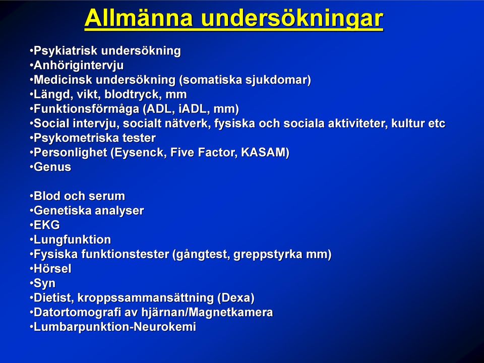 Psykometriska tester Personlighet (Eysenck, Five Factor, KASAM) Genus Blod och serum Genetiska analyser EKG Lungfunktion Fysiska