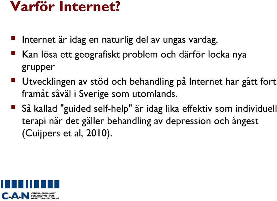 behandling på Internet har gått fort framåt såväl i Sverige som utomlands.