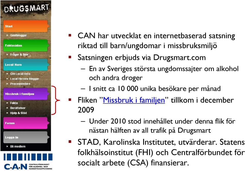 Missbruk i familjen tillkom i december 2009 Under 2010 stod innehållet under denna flik för nästan hälften av all trafik på