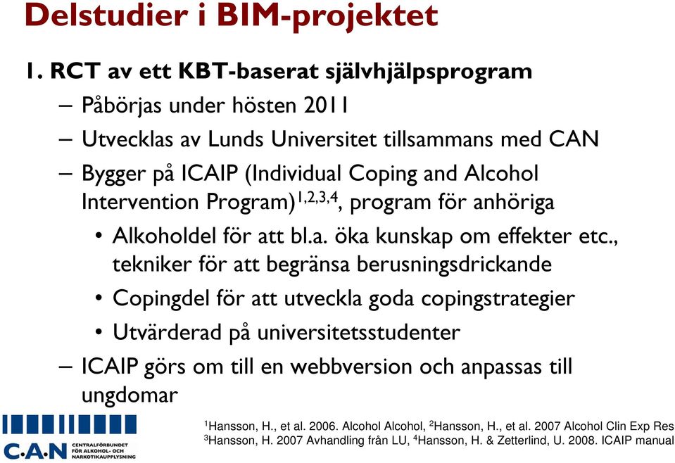 Intervention Program) 1,2,3,4, program för anhöriga Alkoholdel för att bl.a. öka kunskap om effekter etc.