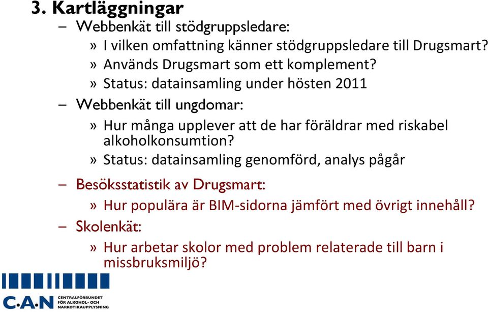 » Status: datainsamling under hösten 2011 Webbenkät till ungdomar:»hur många upplever att de har föräldrar med riskabel