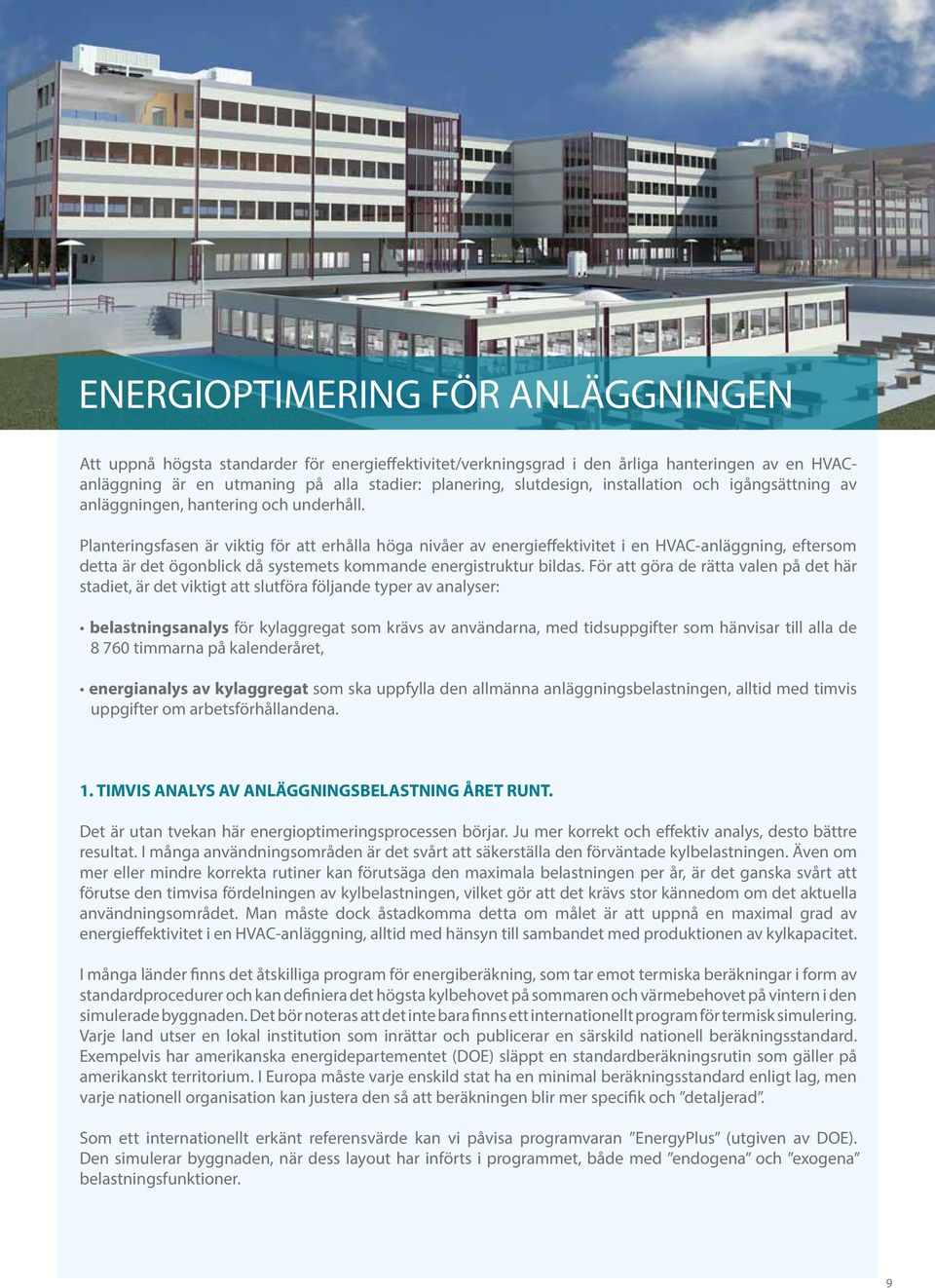 Planteringsfasen är viktig för att erhålla höga nivåer av energieffektivitet i en HVAC-anläggning, eftersom detta är det ögonblick då systemets kommande energistruktur bildas.