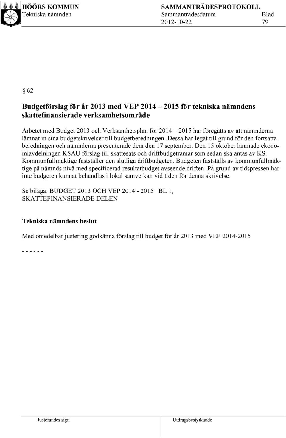 Den 15 oktober lämnade ekonomiavdelningen KSAU förslag till skattesats och driftbudgetramar som sedan ska antas av KS. Kommunfullmäktige fastställer den slutliga driftbudgeten.