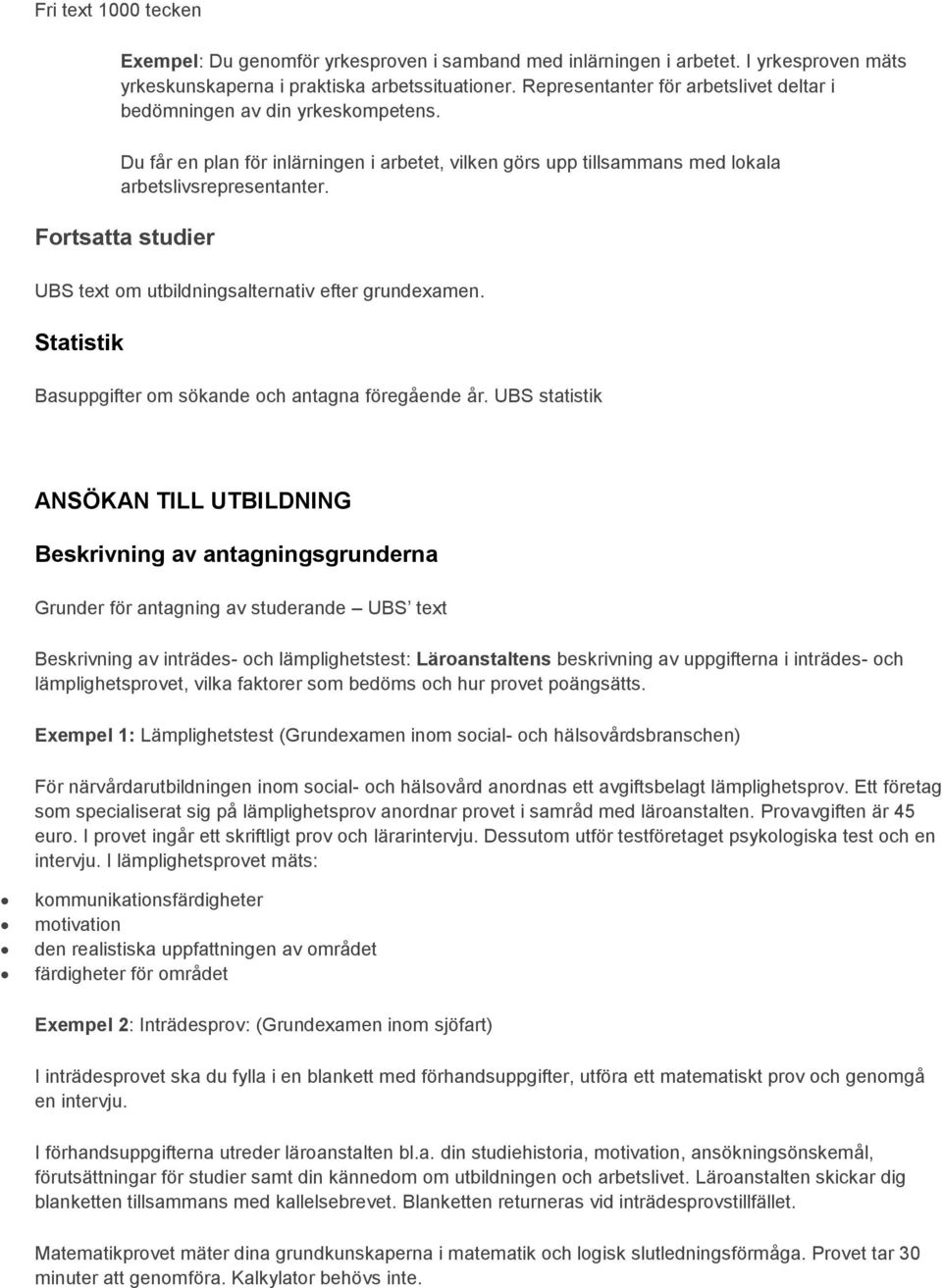 Fortsatta studier UBS text om utbildningsalternativ efter grundexamen. Statistik Basuppgifter om sökande och antagna föregående år.