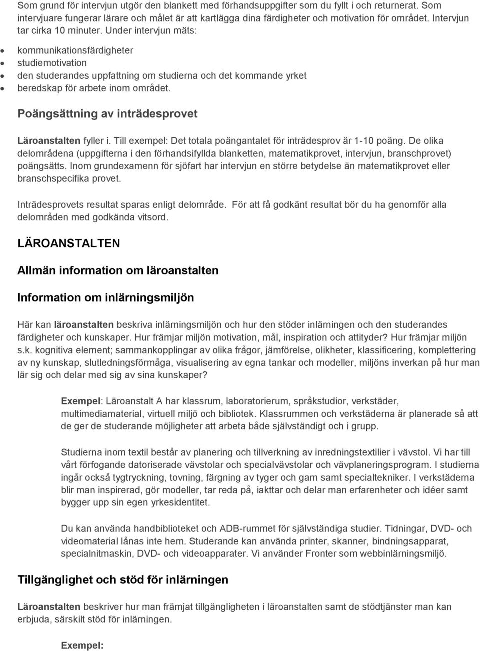 Poängsättning av inträdesprovet Läroanstalten fyller i. Till exempel: Det totala poängantalet för inträdesprov är 1-10 poäng.