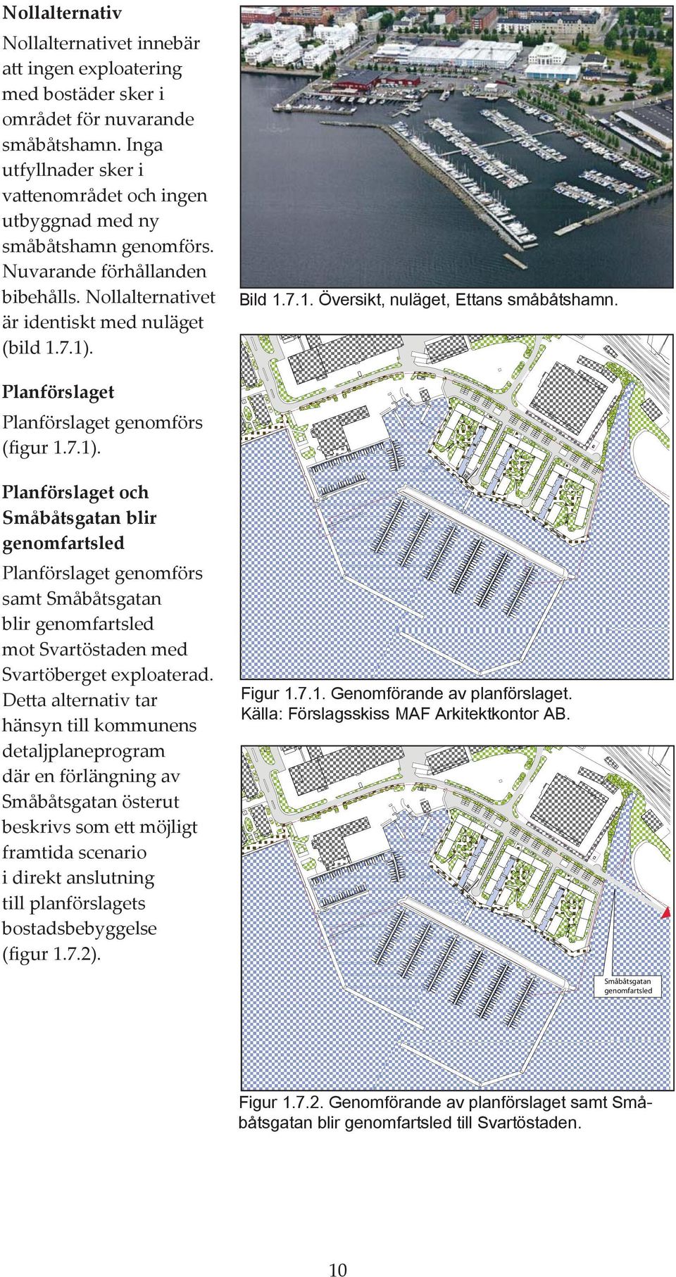 7.1. lanförslagt lanförslagt gnomförs figur 1.7.1. lanförslagt och Småbåtsgatan blir gnomfartsld lanförslagt gnomförs samt Småbåtsgatan blir gnomfartsld mot Svartöstadn md Svartöbrgt xploatrad.