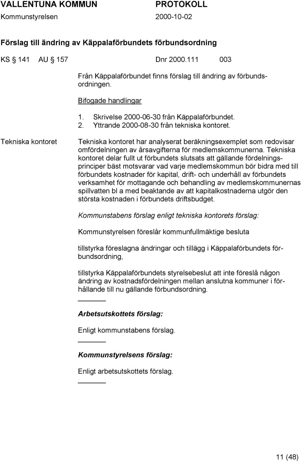 Tekniska kontoret Tekniska kontoret har analyserat beräkningsexemplet som redovisar omfördelningen av årsavgifterna för medlemskommunerna.