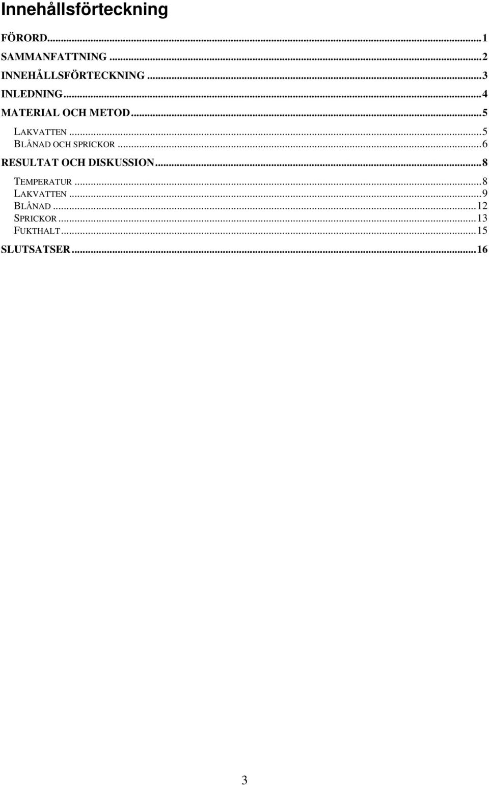 ..5 LAKVATTEN...5 BLÅNAD OCH SPRICKOR...6 RESULTAT OCH DISKUSSION.