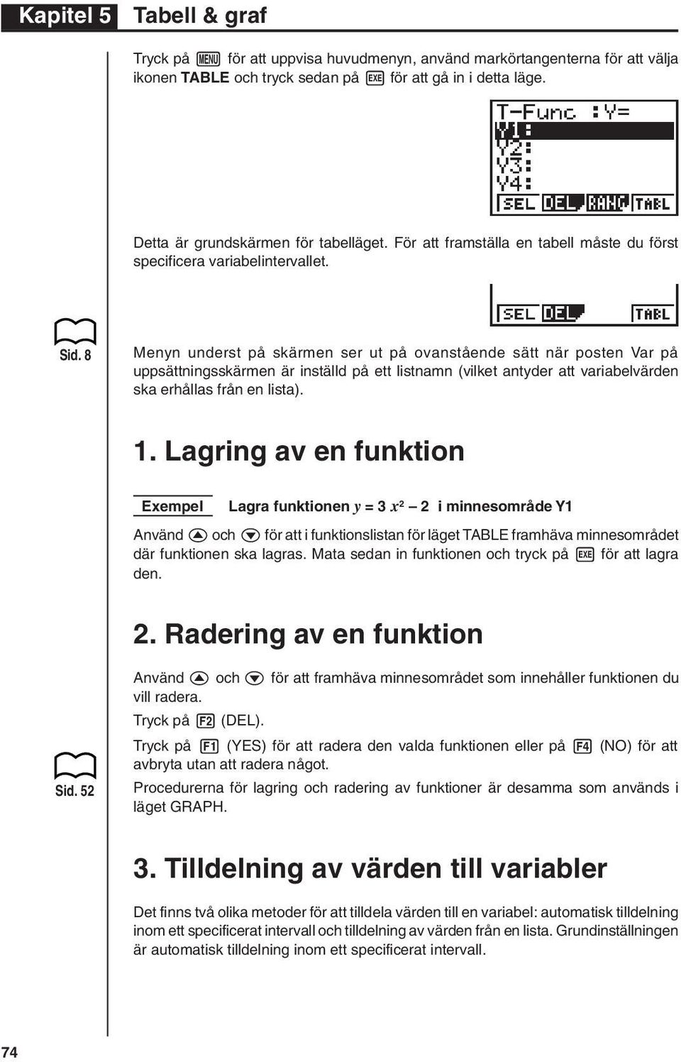 8 Menyn underst på skärmen ser ut på ovanstående sätt när posten Var på uppsättningsskärmen är inställd på ett listnamn (vilket antyder att variabelvärden ska erhållas från en lista). 1.