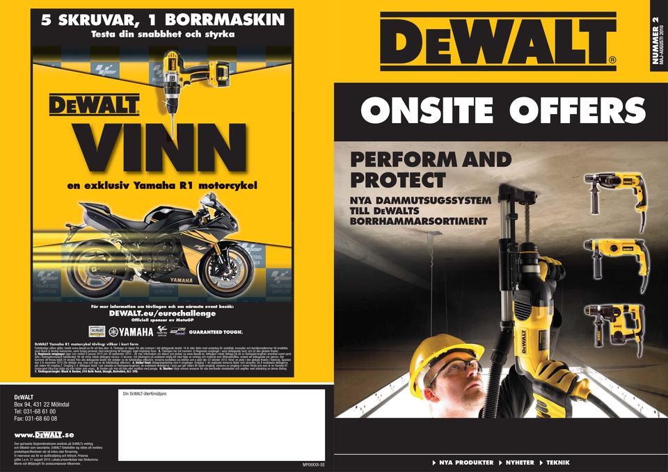 eu/eurochallenge Officiell sponsor av MotoGP DEWALT Yamaha R1 motorcykel tävling: villkor i kort form Fullständiga villkor gäller, besök www.dewalt.eu för att läsa dem. 1.