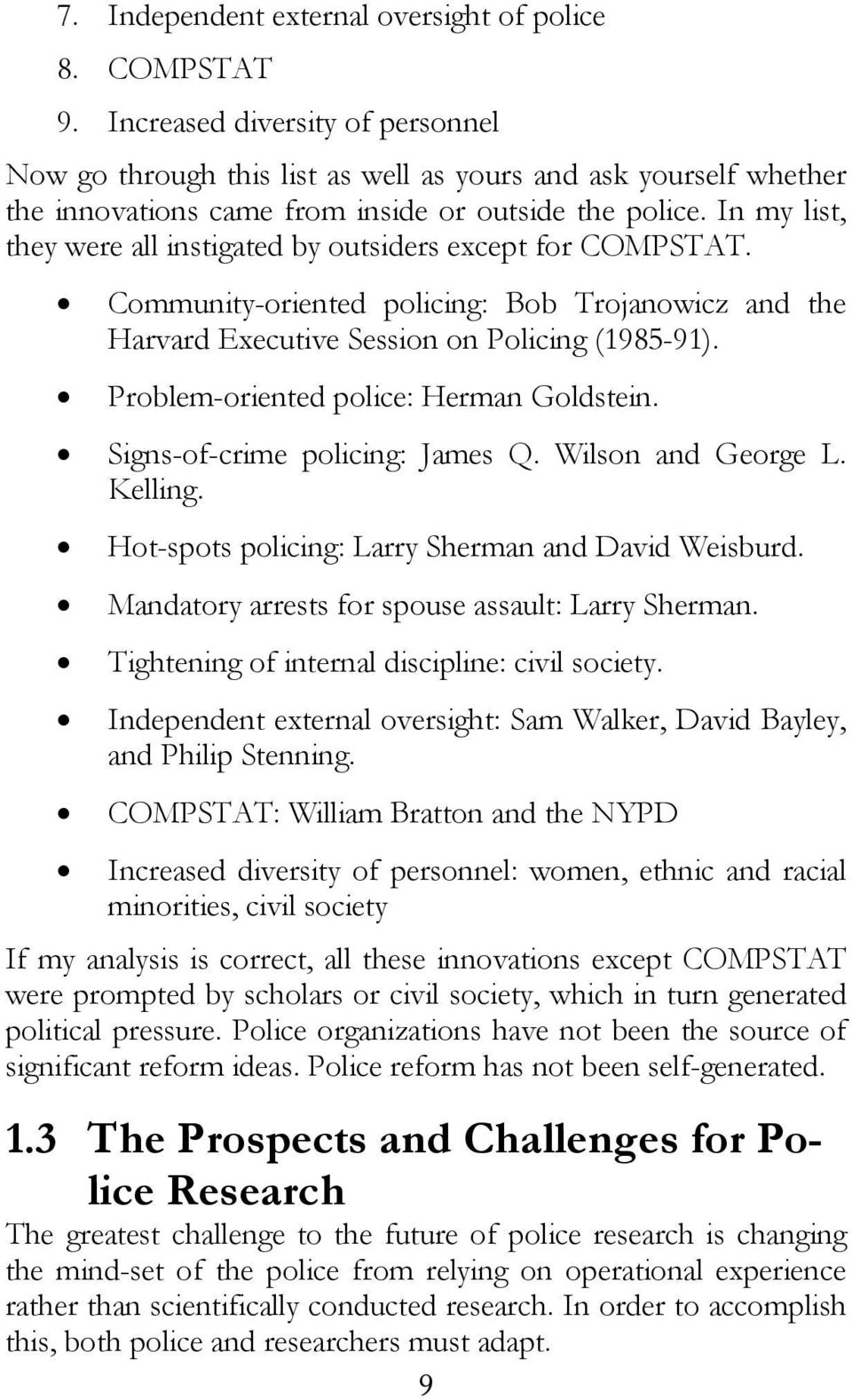 In my list, they were all instigated by outsiders except for COMPSTAT. Community-oriented policing: Bob Trojanowicz and the Harvard Executive Session on Policing (1985-91).