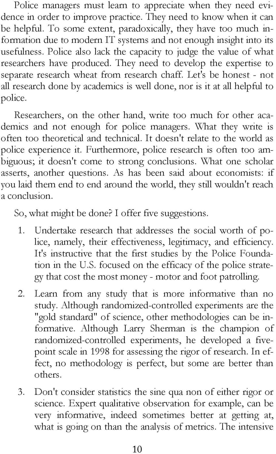 Police also lack the capacity to judge the value of what researchers have produced. They need to develop the expertise to separate research wheat from research chaff.